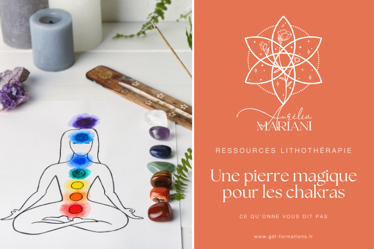 LITHOTHÉRAPIE - Une pierre magique pour équilibrer les chakras